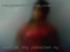 Don't be shy,   reach in Johnstown, NY out.
