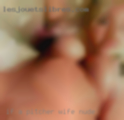 If a guy Pitcher wife nude likes to clean up.go for it.