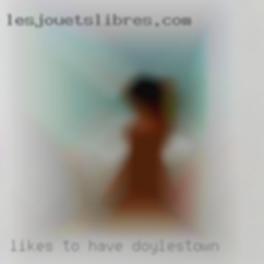 Likes Doylestown to have  fun and wants to explore.