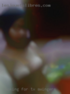 Looking for 5 TX swingers more women.